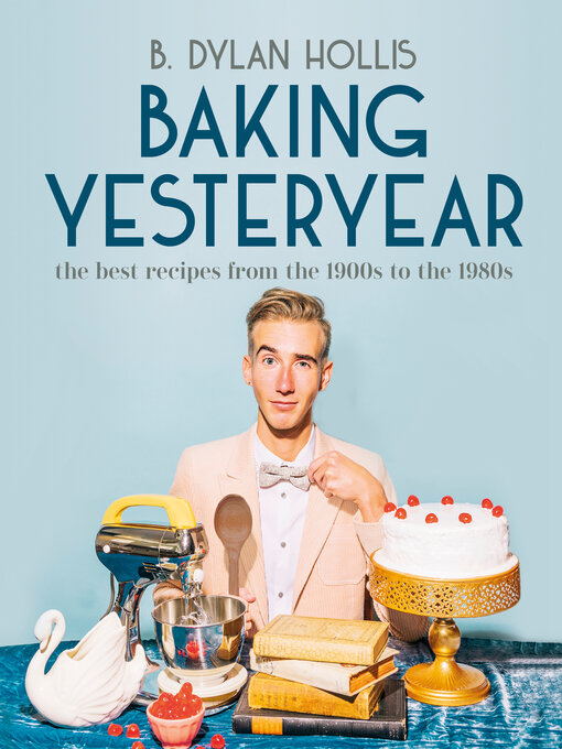 Title details for Baking Yesteryear by B. Dylan Hollis - Available
